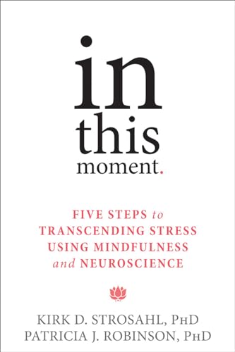 In This Moment: Five Steps to Transcending Stress Using Mindfulness and Neuroscience von New Harbinger